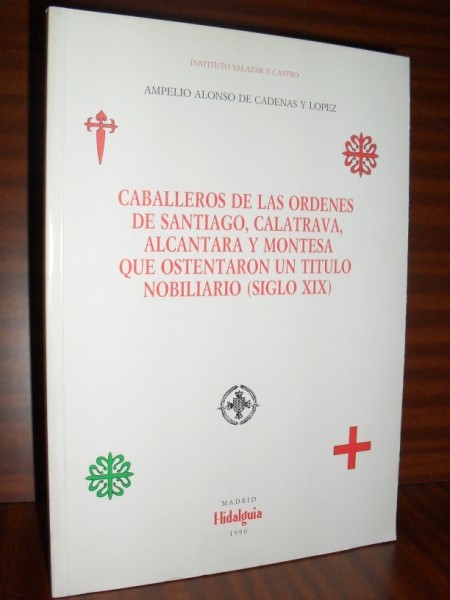 CABALLEROS DE LAS RDENES DE SANTIAGO, CALATRAVA, ALCNTARA Y MONTESA que ostentaron un Ttulo Nobiliario (siglo XIX)
